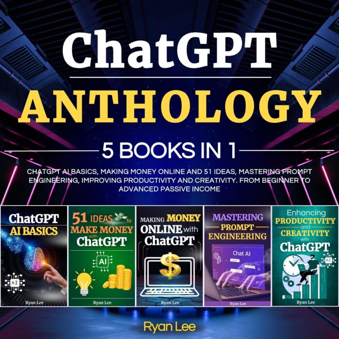 ChatGPT Anthology: 5 Books in 1: ChatGPT AI Basics, Making Money Online and 51 ideas, Mastering Prompt Engineering, Improving Productivity and Creativity. From Beginner to Advanced Passive Income