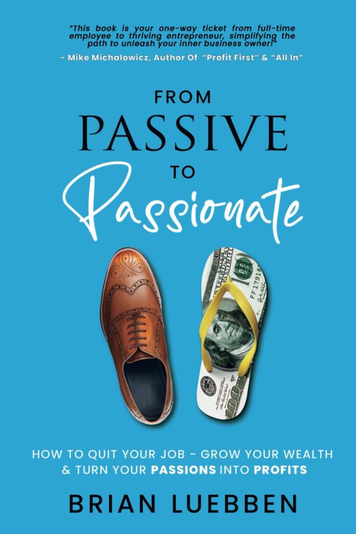 From Passive To Passionate: How To Quit Your Job - Grow Your Wealth & Turn Your Passions Into Profits