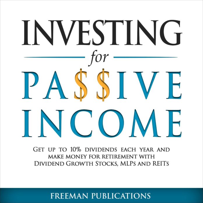 Investing for Passive Income: Get Up to 10% Dividends Each Year and Make Money for Retirement with Dividend Growth Stocks, MLPs and REITs