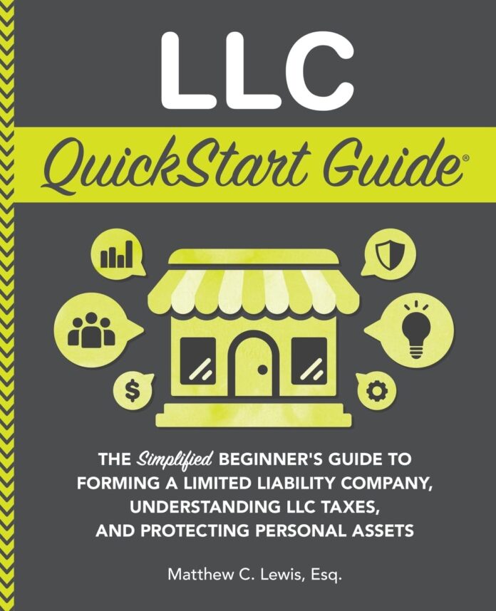 LLC QuickStart Guide: The Simplified Beginner's Guide to Forming a Limited Liability Company, Understanding LLC Taxes, and Protecting Personal Assets (Starting a Business - QuickStart Guides)