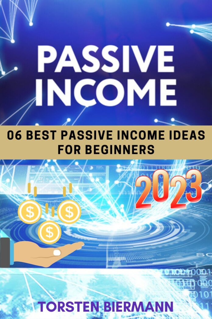 Passive Income: 06 Best Passive Income Ideas for Beginners