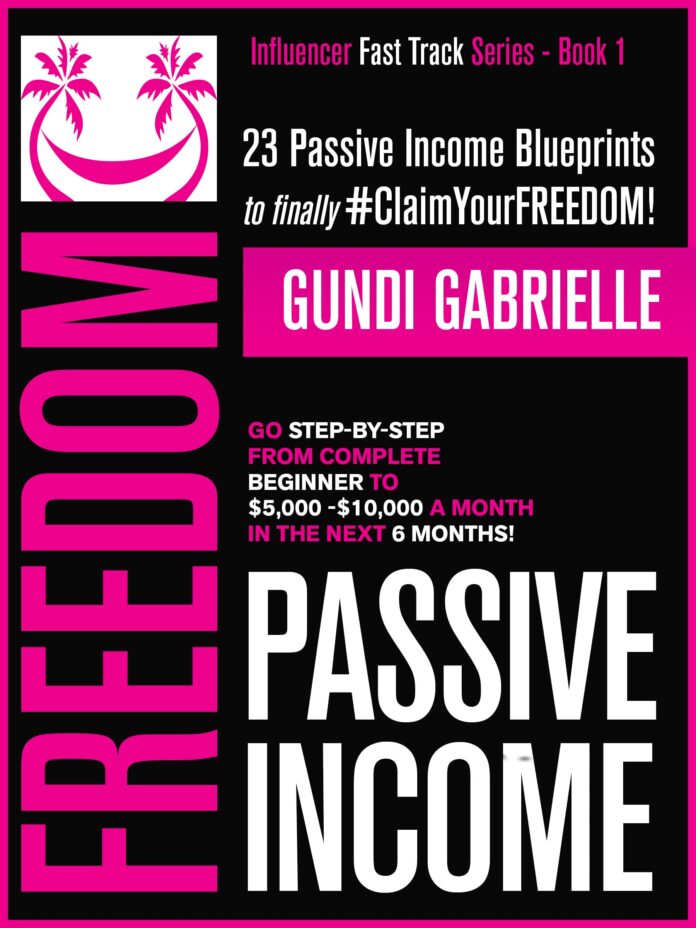 Passive Income Freedom: 23 Passive Income Blueprints: Go Step-by-Step from Complete Beginner to $5,000-10,000/mo in the next 6 Months! (Passive Income Freedom Series)