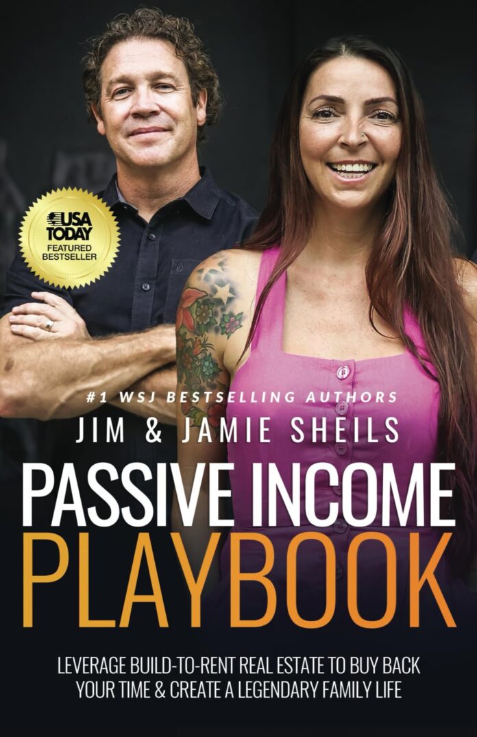 Passive Income Playbook: Leverage Build-To-Rent Real Estate To Buy Back Your Time & Create A Legendary Family Life