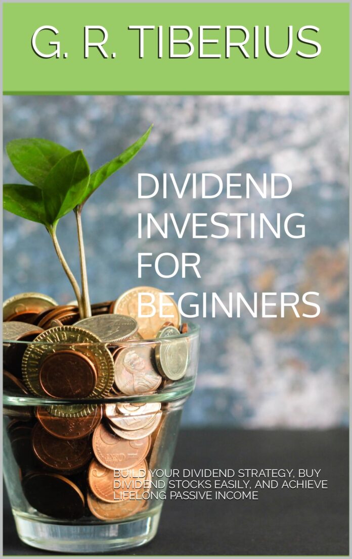 DIVIDEND INVESTING FOR BEGINNERS: Build your Dividend Strategy, Buy Dividend Stocks Easily, and Achieve Lifelong Passive Income (Kenosis Books: Investing in Bear Markets Book 1)